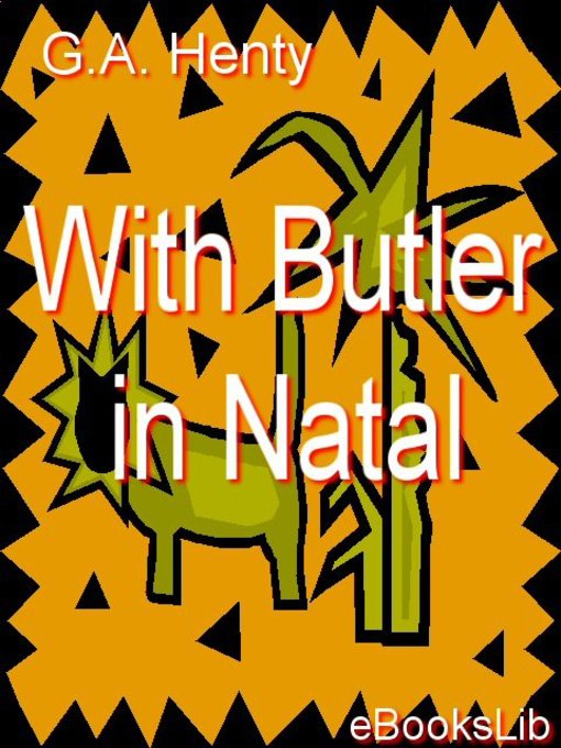 Title details for With Butler in Natal by G. A. Henty - Available